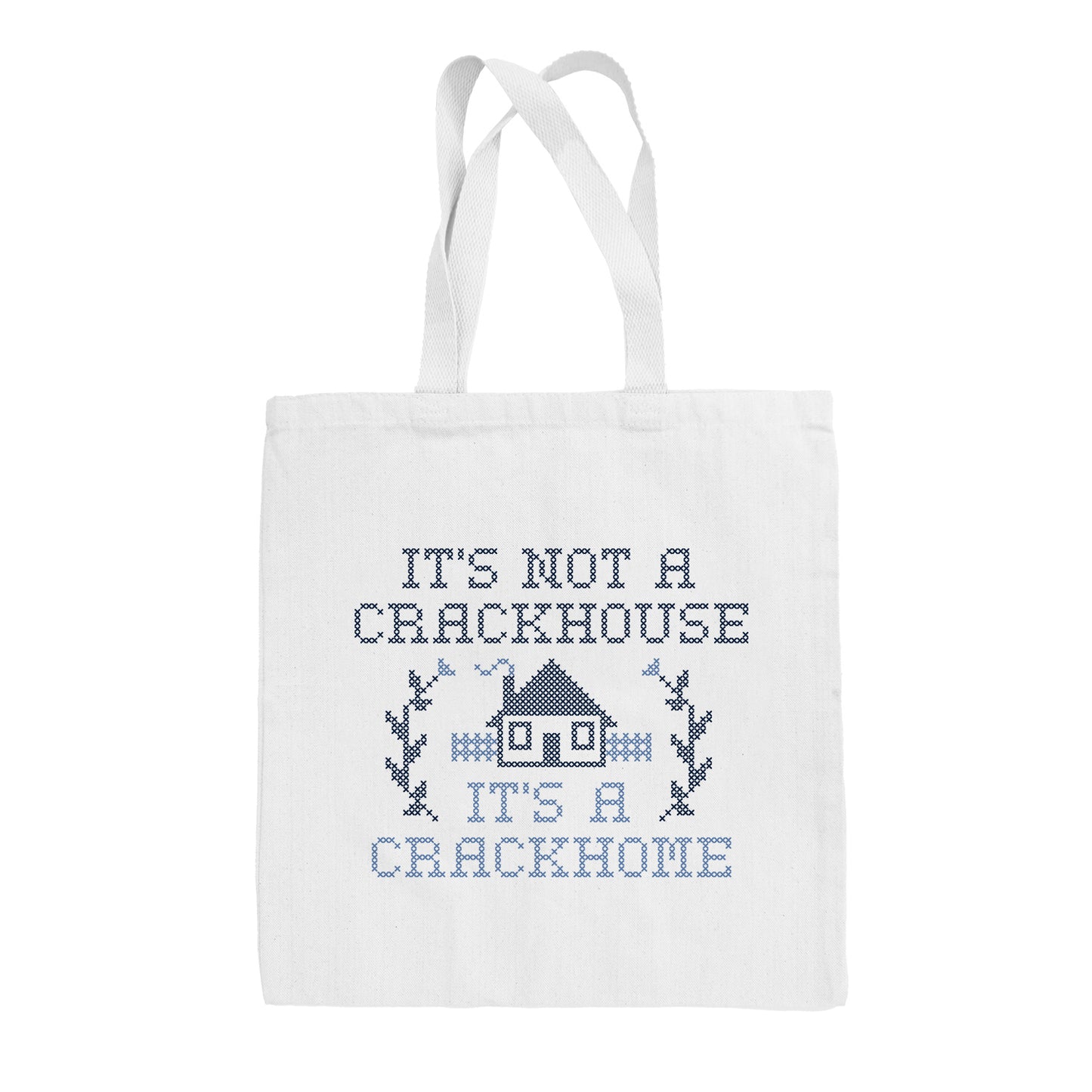 It's Not A Crackhouse It's A Crackhome Tote Bag