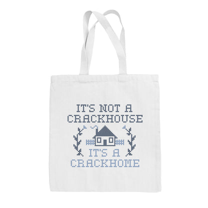 It's Not A Crackhouse It's A Crackhome Tote Bag