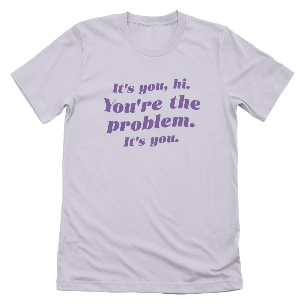 You're The Problem It's You