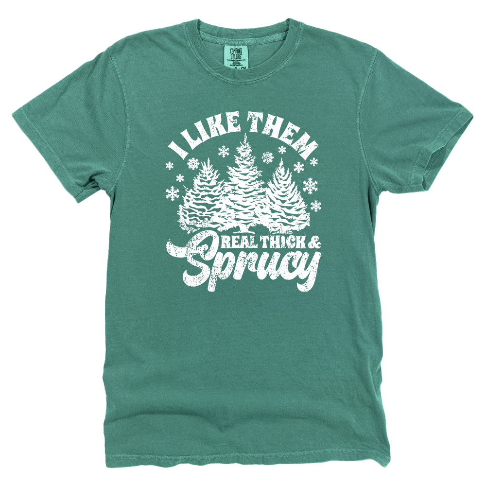 I Like Real Thick & Sprucy