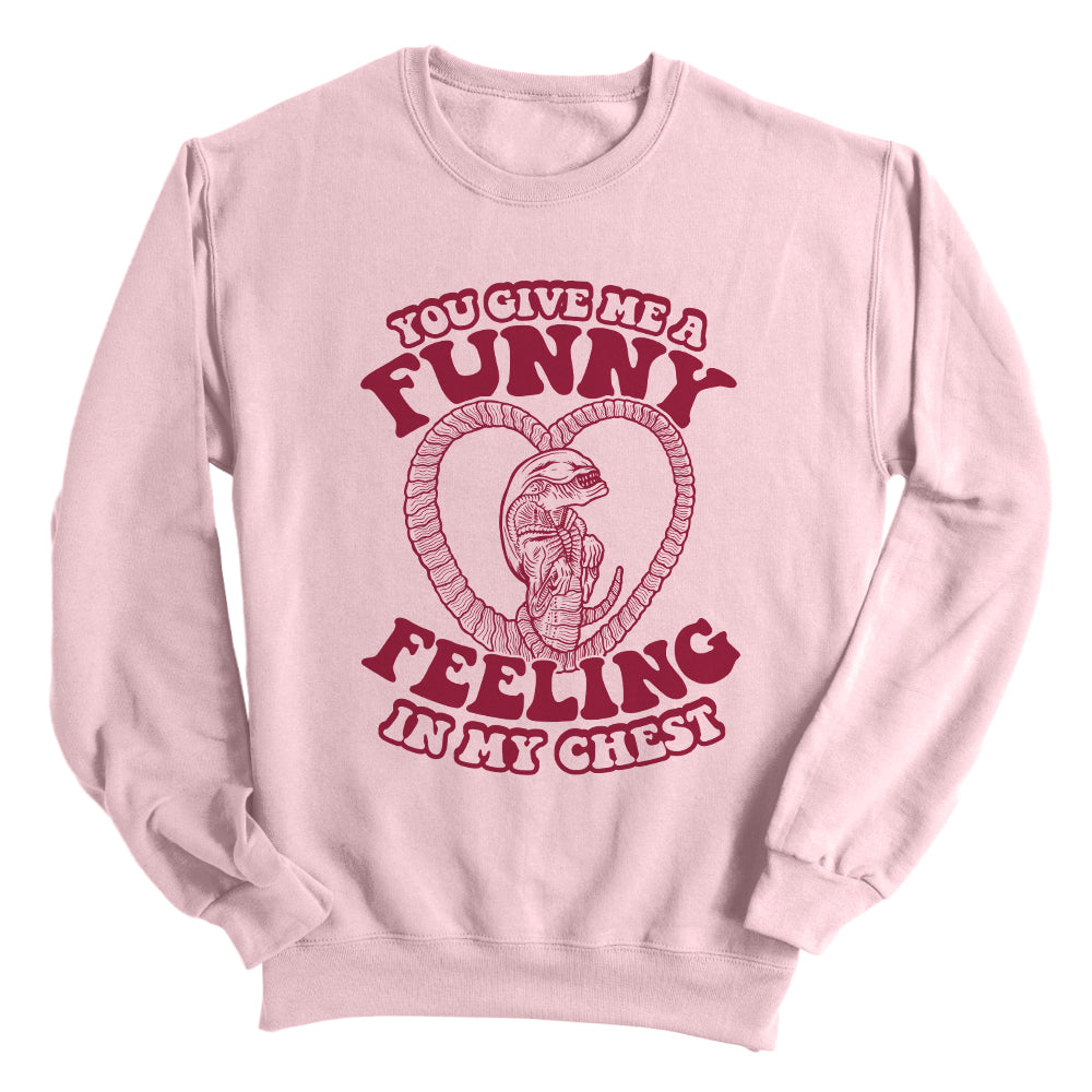 You give me a Funny Feeling in my Chest