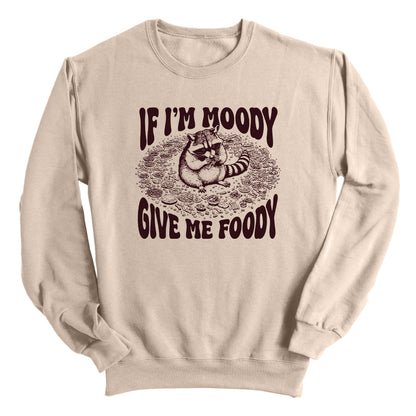 If I'm Moody Give Me Foody