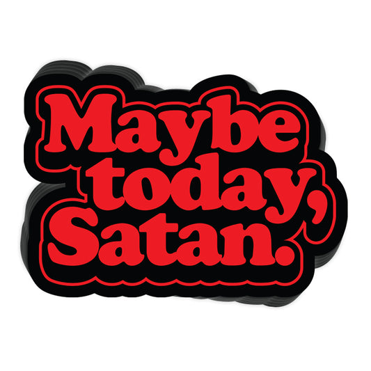 Maybe Today Satan (Decal)