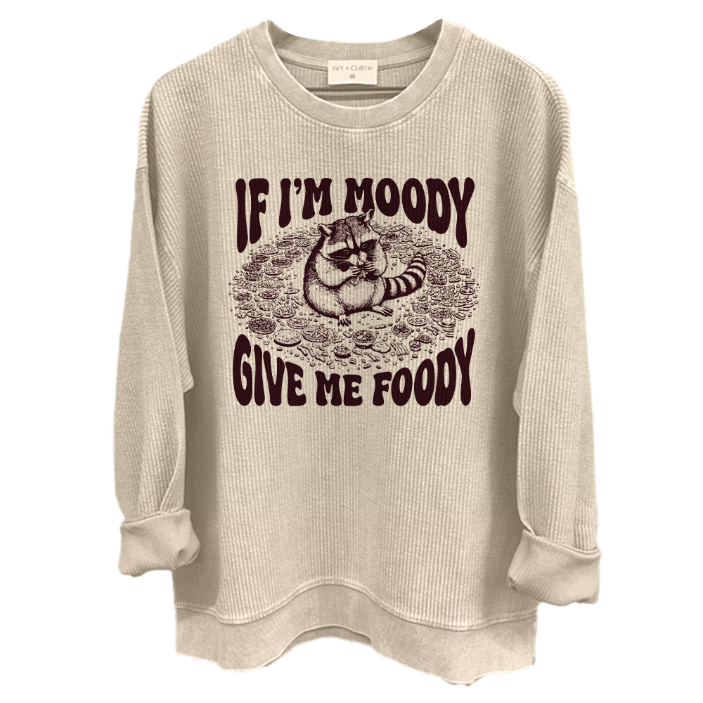 If I'm Moody Give Me Foody