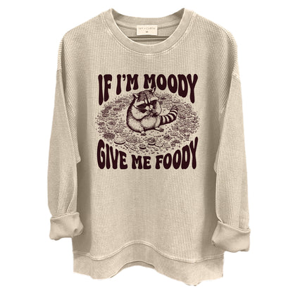 If I'm Moody Give Me Foody