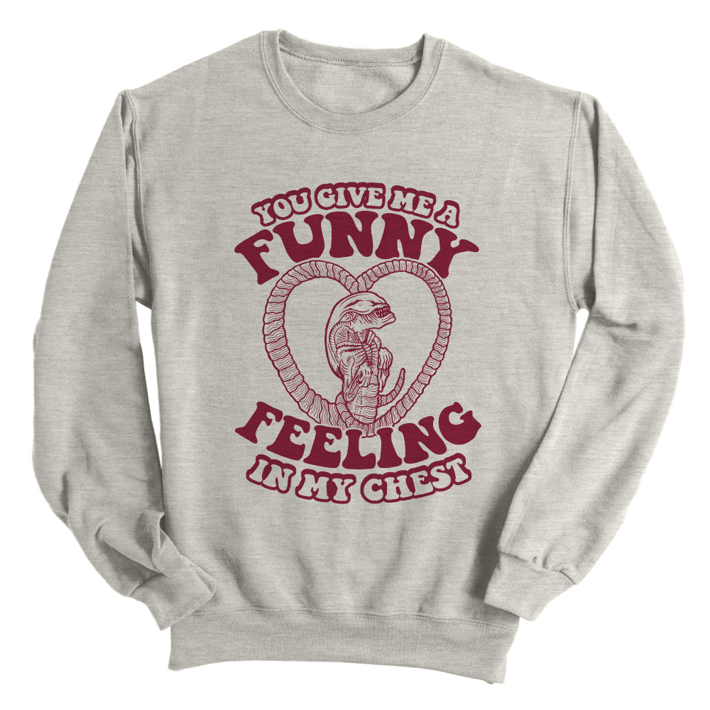 You give me a Funny Feeling in my Chest