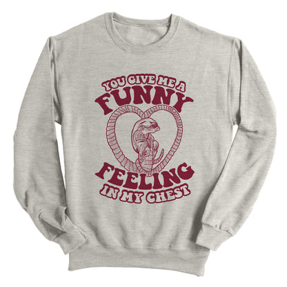 You give me a Funny Feeling in my Chest