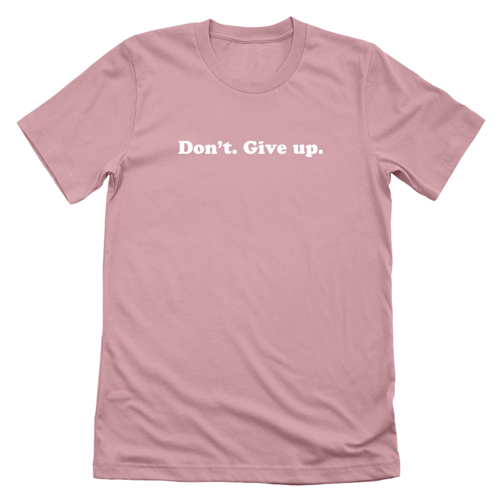 Don't. Give Up.