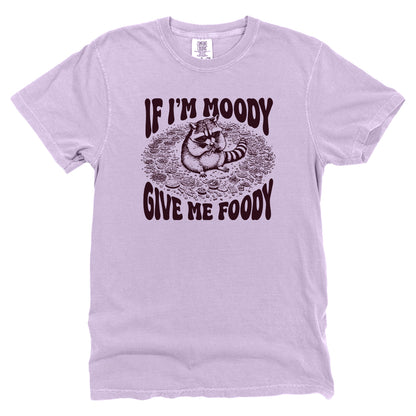 If I'm Moody Give Me Foody