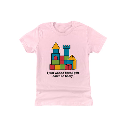 I just wanna break you down so badly (Kids)