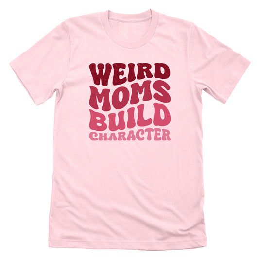 Weird Moms Build Character