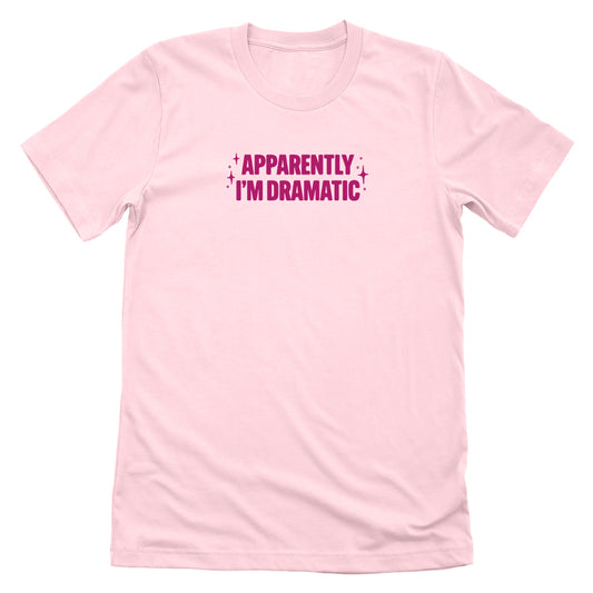 Apparently I'm Dramatic