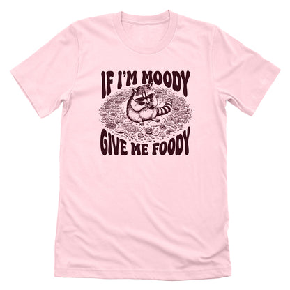 If I'm Moody Give Me Foody