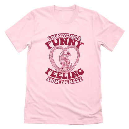 You give me a Funny Feeling in my Chest