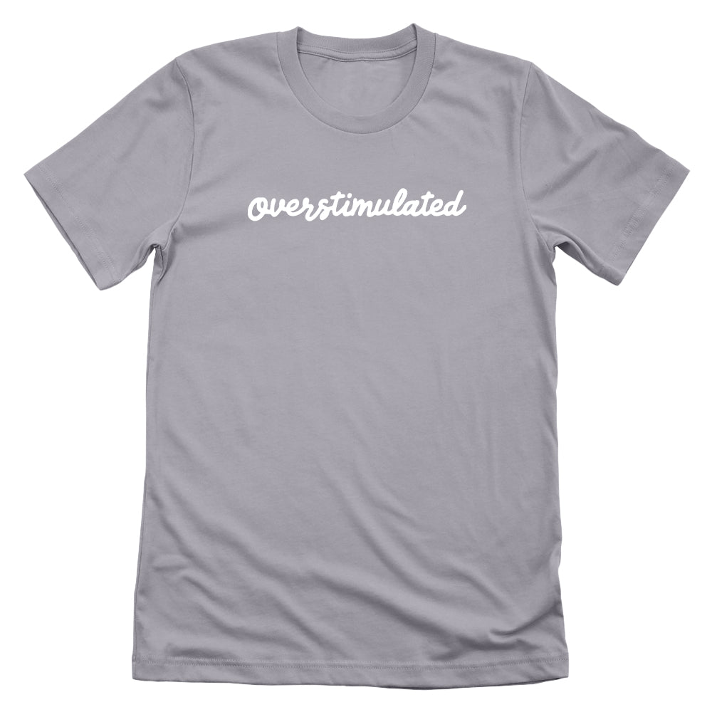Overstimulated (Front Print)