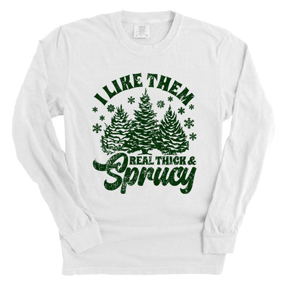 I Like Real Thick & Sprucy