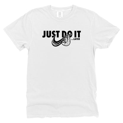 Just Do It Later