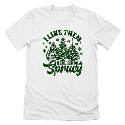 I Like Real Thick & Sprucy
