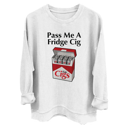 Pass Me A Fridge Cig