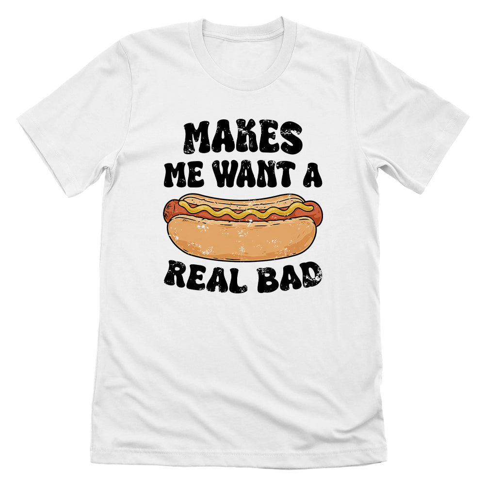 Makes Me Want A Hotdog Real Bad