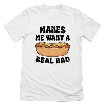 Makes Me Want A Hotdog Real Bad