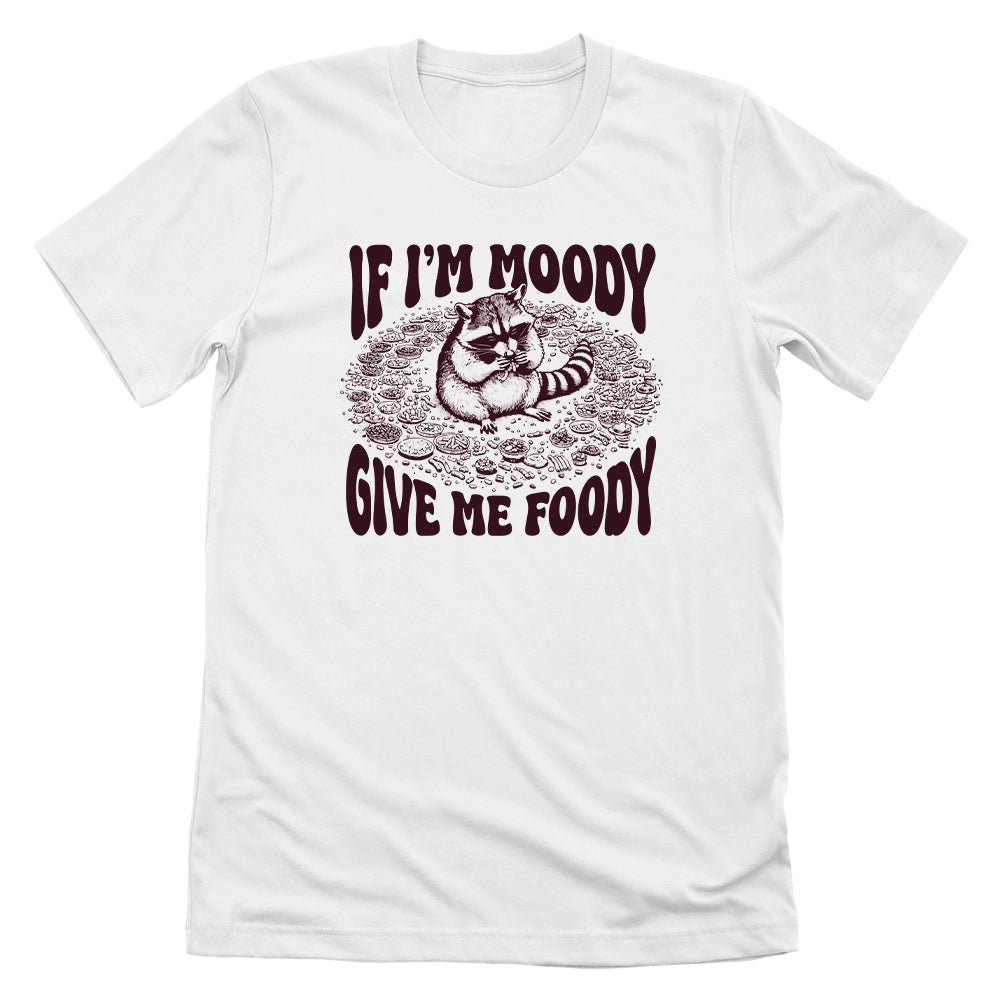 If I'm Moody Give Me Foody