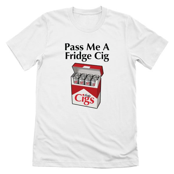 Pass Me A Fridge Cig