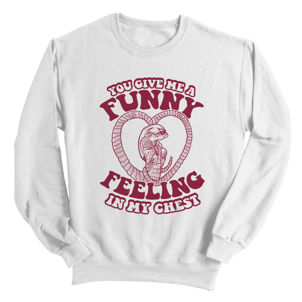 You give me a Funny Feeling in my Chest