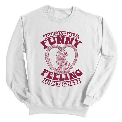 You give me a Funny Feeling in my Chest